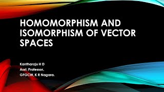 Session 10  Homomorphism and Isomorphism of Vector spaces [upl. by Aihsenat901]