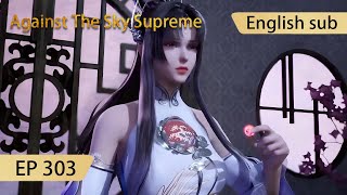 Eng Sub Against The Sky Supreme episode 303 highlights [upl. by Kcinom]