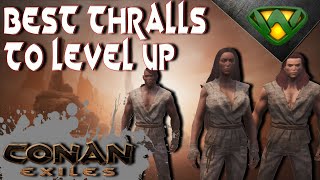 Best Thralls to Level Up Conan Exiles 2020 [upl. by Homere283]