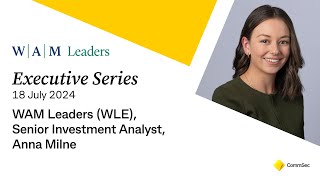 Executive Series 18 July 24 WAM Leaders WLE Senior Investment Analyst Anna Milne [upl. by Nad222]