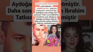 AZER BÜLBÜL OYA AYDOĞANA YAZDIĞI O ŞARKI ESMERİN ADI OYA YILLAR SONRA GELEN İTİRAFİBRAHİM TATLISES [upl. by Elmo]