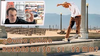 QUÉ SKATERS PATINAN RUEDAS DE 50 51 y 52 mm [upl. by Alphonse]