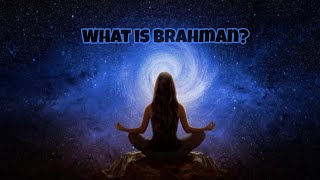 What is Brahman If I Am Brahman Who Do I Pray To Unraveling the Divine Mystery [upl. by Cormick790]