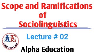 Scope and Ramifications of Sociolinguistics  Lec  02  Sociolinguistics linguistics [upl. by Xirdnek]