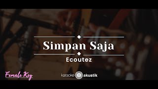 Simpan Saja – Ecoutez KARAOKE AKUSTIK  FEMALE KEY [upl. by Pettit]