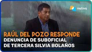 🚨 Raúl del Pozo coronel PNP responde denuncia de suboficial de tercera Silvia Bolaños [upl. by Jedediah]