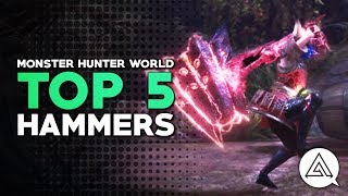 Monster Hunter World  Top 5 Hammers [upl. by Irroc]