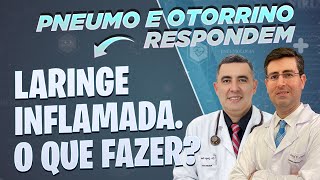 Laringe inflamada Laringite O que fazer A recuperação demora muito Pneumo e Otorrino respondem [upl. by Lehacim]