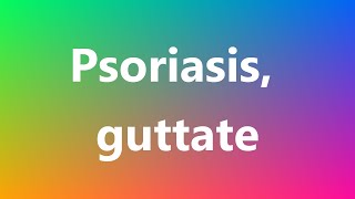 Psoriasis guttate  Medical Meaning and Pronunciation [upl. by Kendricks]