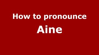 How to Pronounce Aine  PronounceNamescom [upl. by Esli803]