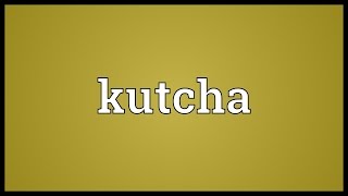 Kutcha Meaning [upl. by Arias]