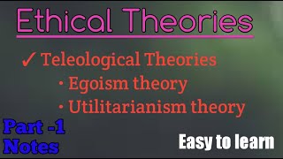 Ethical theories  Egoism theory  Utilitarianism theory  Teleological Theories [upl. by Hoehne]