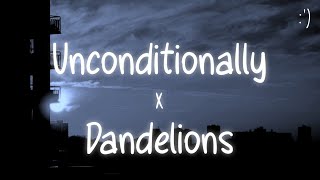 Unconditionally X Dandelions Lyrics Slowed Version [upl. by Etteniotna251]