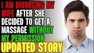 I Am Divorcing My Wife After She Got A Massage Without My Permission rRelationships [upl. by Guillema]