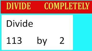 Divide 113 by 2 Divide completely [upl. by Naitsirhk941]