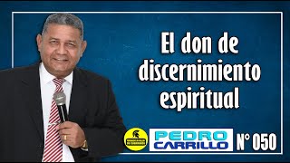 Nº 050 quotEL DON DE DISCERNIMIENTO EN LA GUERRA ESPIRITUALquot Pastor Pedro Carrillo [upl. by Ynagoham706]