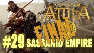 Total War Attila  Sassanid Empire Campaign 29 FINAL [upl. by Bourn]