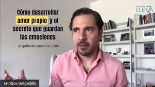 Cómo desarrollar amor propio y el secreto que guardan las emociones  Enrique Delgadillo [upl. by Oza]