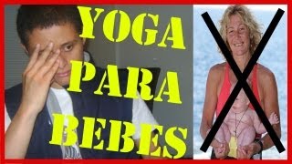 YOGA PARA BEBES TÉCNICA PELIGROSA  quotBABY DYNAMICS YOGAquot [upl. by Airdnekal790]