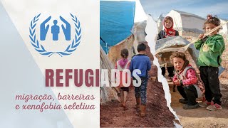 REFUGIADOS  migração barreiras e xenofobia seletiva [upl. by Philippine69]