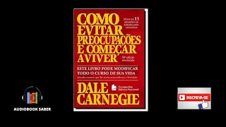 Como evitar preocupações e Começar a Viver  Audiobook completo [upl. by Lillie279]