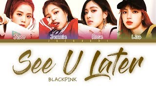 BLACKPINK See U Later LYRICS Color Coded Lyrics [upl. by Ras]