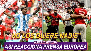 ASI REACCIONA PRENSA EUROPEA a ESCANDALO de ARGENTINA vs MARRUECOS JUEOS OLIMPICOS 2024 [upl. by Oppen]