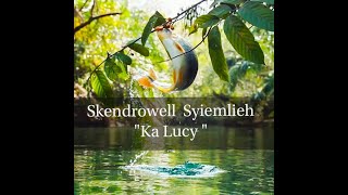 Skendrowell Syiemlieh  Ka Lucy [upl. by Lazes391]