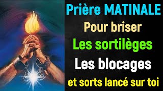 Prière MATINALE Pour briser les Malédictions les blocages les sortilèges fait sur Toi par lennemi [upl. by Alekal]