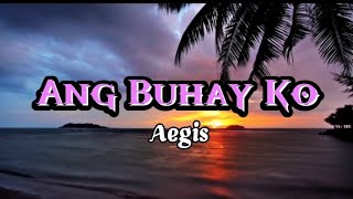 Ang Buhay KoAegislyrics video [upl. by Birkle241]