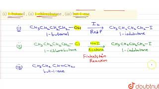 Write the equations for the preparation of 1iodobutane from i 1butanol  ii 1chlorobutane [upl. by Justinn282]