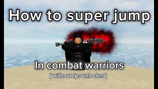 PATCHED  how to super jump in combat warriors  YOU DONT NEED FPS UNLOCKER [upl. by Pettiford606]