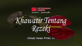 Khawatir Tentang Rezeki  Ustadz Hanan Attaki Lc [upl. by Rebecka]