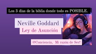 LEY de ASUNCIÓN  MANIFIESTA EN 3 DÍAS NEVILLE GODDARD [upl. by Nairrad]