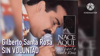 Gilberto Santa Rosa  SIN VOLUNTAD [upl. by Ashbey]