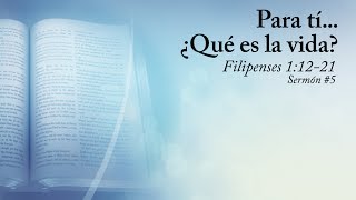 Para tí ¿Qué es la vida  Sermones expositivos  Filipenses [upl. by Ljoka]