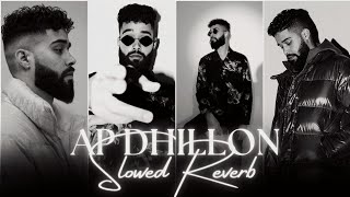 AP Dhillon Mashup Slowed Reverb  AP Dhillon Nonstop Mashup  Nonstop Punjabi Mashup [upl. by Alyag]