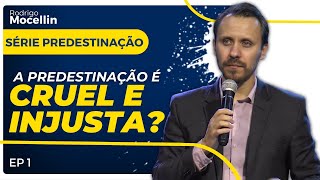 PREDESTINAÇÃO É CRUEL E INJUSTA  Pastor Rodrigo Mocellin [upl. by Gnehs19]