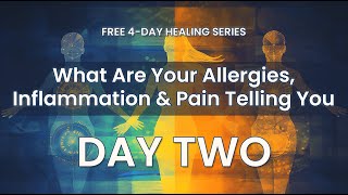 DAY 2 What Are Your Allergies Inflammation amp Pain Trying to Tell You [upl. by Namad103]