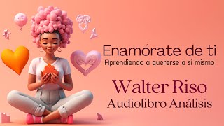 Enamórate de ti 💕 Walter Riso  Audiolibro completo y Análisis [upl. by Hulburt]