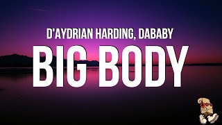 DAYDRIAN HARDING  BIG BODY feat DaBaby Lyrics [upl. by Eyllom]