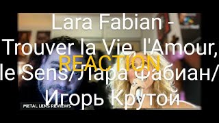 Lara Fabian Trouver la Vie lAmour le SensЛара ФабианИгорь Крутой REACTION [upl. by Aicnatsnoc852]