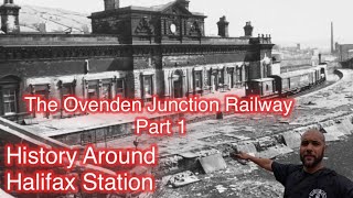 The Ovenden Junction Railway Part 1  History around Halifax station [upl. by Eenoj]