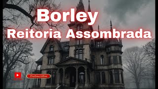 Borley O Legado Sombrio da Casa Mais Assombrada da História [upl. by Ayihsa975]