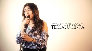 TERLALU CINTA  ROSSA  ATYA FAUDINA COVER [upl. by Leikeze927]