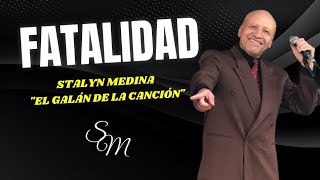 FATALIDAD  Stalyn Medina El Galán de la Canción [upl. by Okramed]