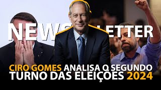 CIRO GOMES ANALISA RESULTADO DO SEGUNDO TURNO DAS ELEIÇÕES MUNICIPAIS DE 2024  NEWSLETTER 67 [upl. by Burns]