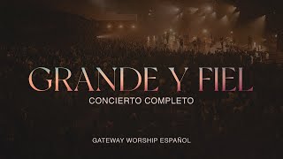 “Grande y Fiel” Concierto Completo  Gateway Worship Español [upl. by Jo-Anne]