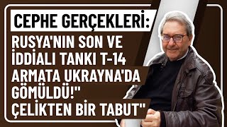 CEPHE GERÇEKLERİ RUSYANIN SON VE İDDİALI TANKI T14 ARMATA UKRAYNADA GÖMÜLDÜquotÇELİKTEN BİR TABUTquot [upl. by Auberta636]