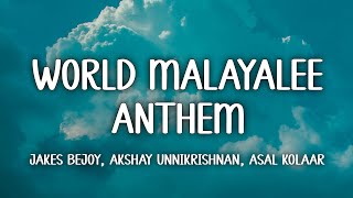 World Malayalee Anthem Lyrics  Nivin Pauly  Jakes Bejoy Akshay Unnikrishnan Asal Kolaar [upl. by Kcirdez]